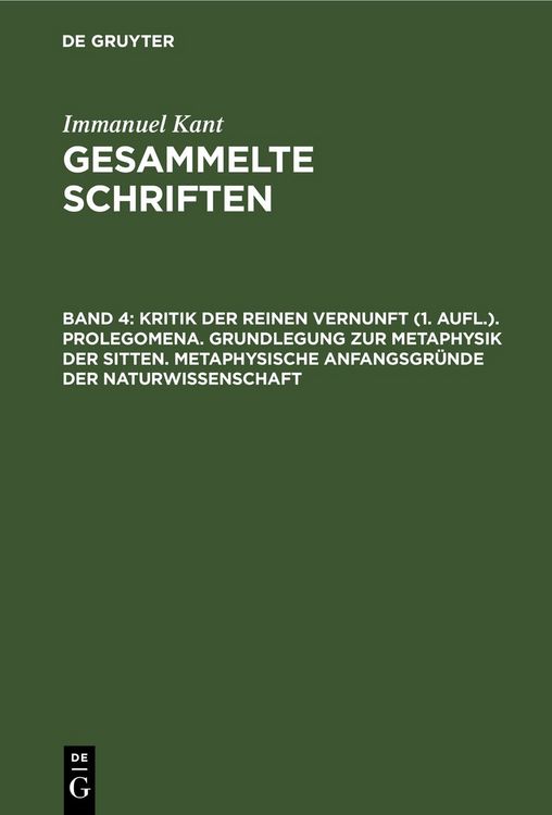 Produktbild: Kritik der reinen Vernunft (1. Aufl.). Prolegomena. Grundlegung zur Metaphysik der Sitten. Metaphysische Anfangsgr&uuml;nde der Naturwissenschaft