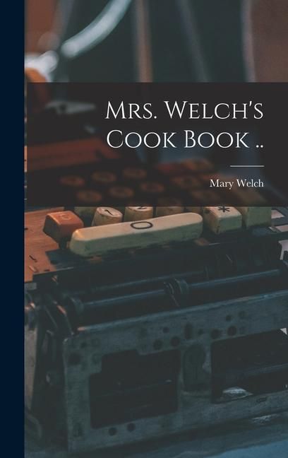 Produktbild: Mrs. Welch's Cook Book ..