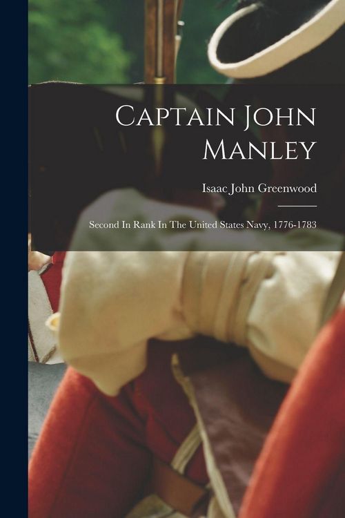 Produktbild: Captain John Manley: Second In Rank In The United States Navy, 1776-1783