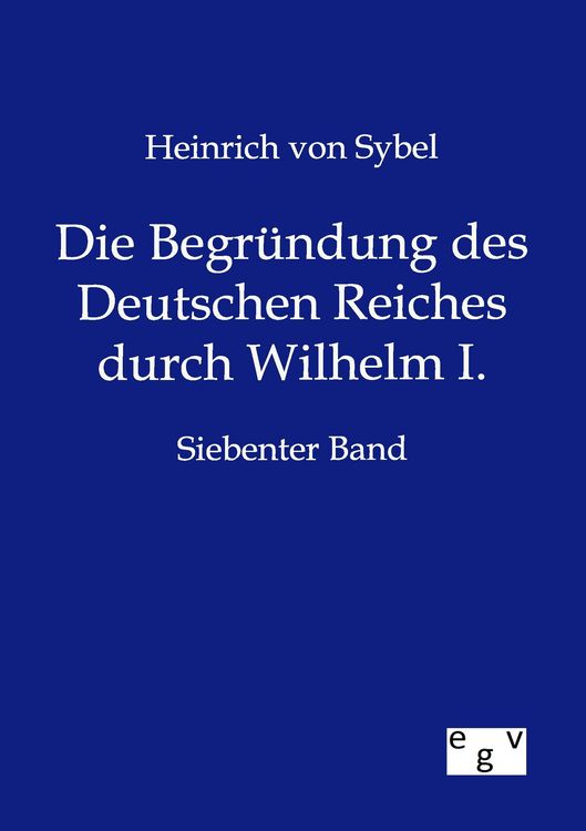 Produktbild: Die Begr&uuml;ndung des Deutschen Reiches durch Wilhelm I.