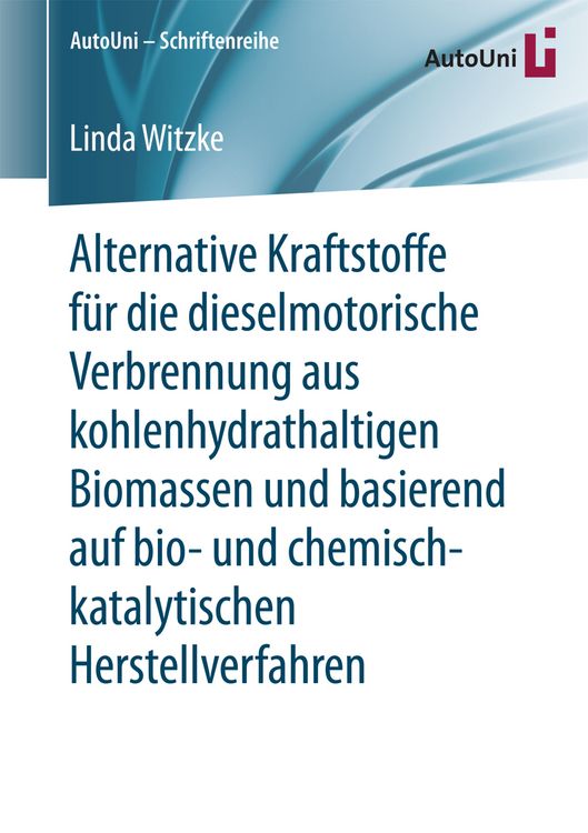 Produktbild: Alternative Kraftstoffe f&uuml;r die dieselmotorische Verbrennung aus kohlenhydrathaltigen Biomassen und basierend auf bio- und chemisch-katalytischen Herstellverfahren