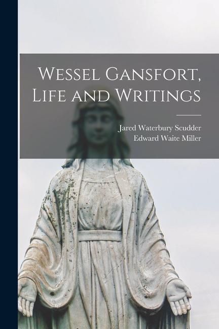 Produktbild: Wessel Gansfort, Life and Writings