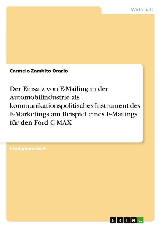 Produktbild: Der Einsatz von E-Mailing in der Automobilindustrie als kommunikationspolitisches Instrument des E-Marketings am Beispiel eines E-Mailings f&uuml;r den Ford C-MAX