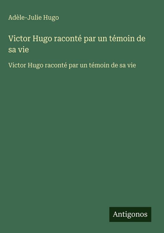 Produktbild: Victor Hugo racont&eacute; par un t&eacute;moin de sa vie