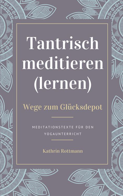 Produktbild: Tantrisch meditieren lernen, Wege zum Gl&uuml;cksdepot