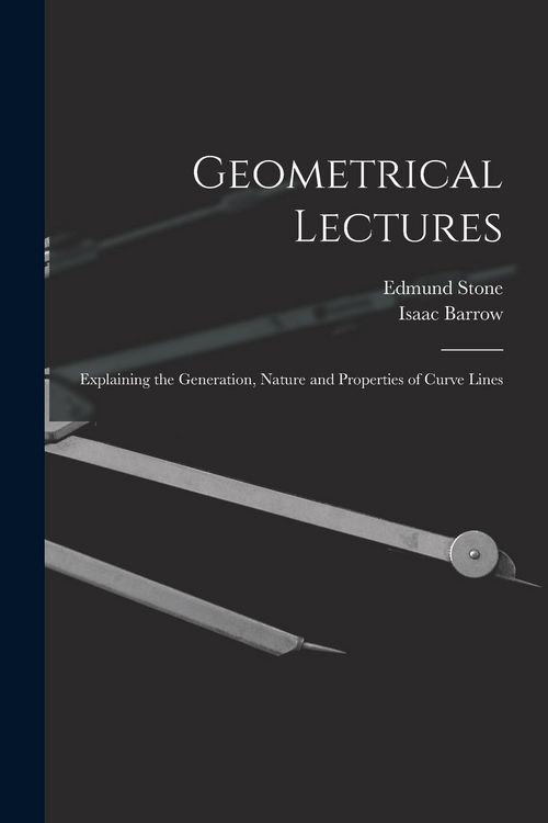 Produktbild: Geometrical Lectures: Explaining the Generation, Nature and Properties of Curve Lines