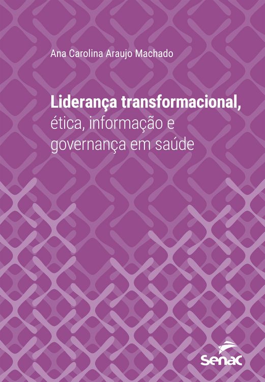 Produktbild: Lideran&ccedil;a transformacional, &eacute;tica, informa&ccedil;&atilde;o e governan&ccedil;a em sa&uacute;de