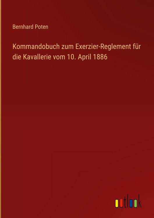 Produktbild: Kommandobuch zum Exerzier-Reglement f&uuml;r die Kavallerie vom 10. April 1886