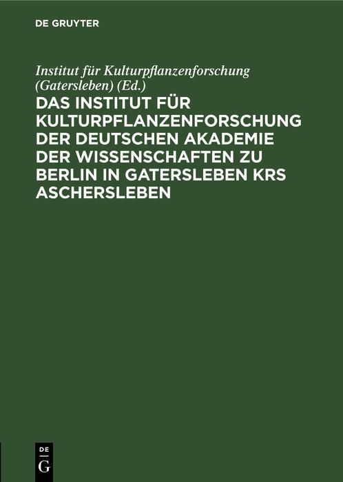 Produktbild: Das Institut f&uuml;r Kulturpflanzenforschung der Deutschen Akademie der Wissenschaften zu Berlin in Gatersleben Krs. Aschersleben