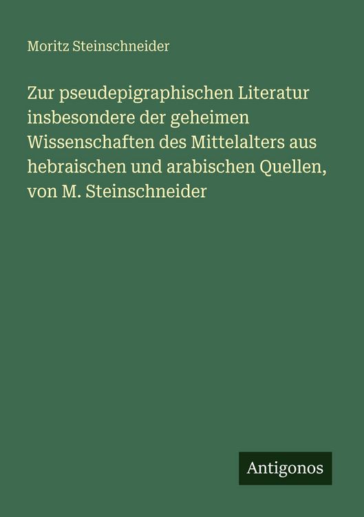 Produktbild: Zur pseudepigraphischen Literatur insbesondere der geheimen Wissenschaften des Mittelalters aus hebraischen und arabischen Quellen, von M. Steinschnei