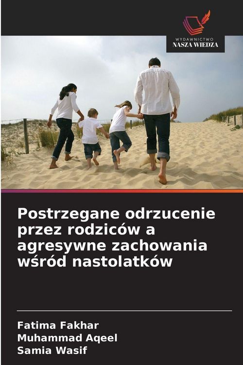 Produktbild: Postrzegane odrzucenie przez rodzic&oacute;w a agresywne zachowania w&iquest;r&oacute;d nastolatk&oacute;w