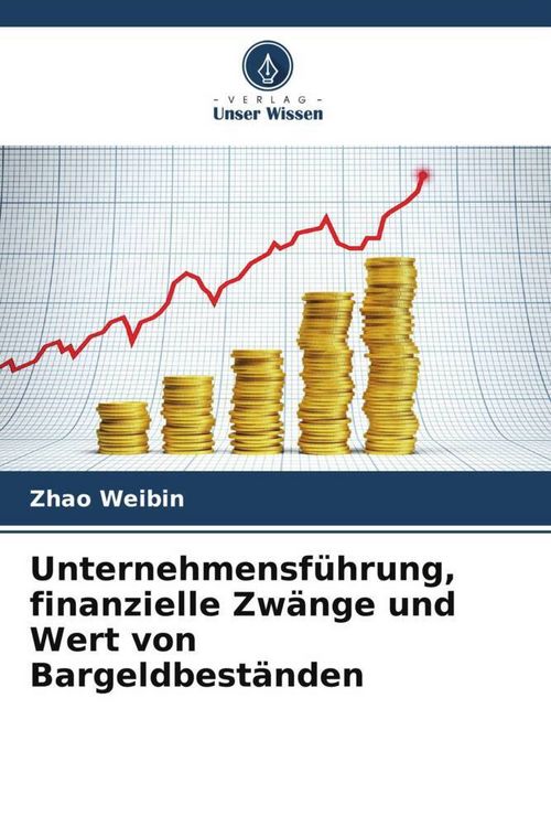 Produktbild: Unternehmensf&uuml;hrung, finanzielle Zw&auml;nge und Wert von Bargeldbest&auml;nden