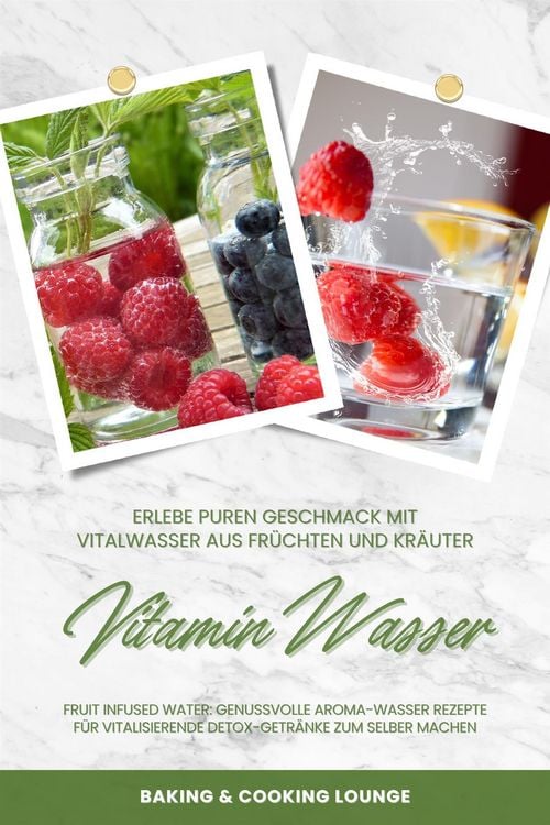 Produktbild: Vitamin Wasser: Erlebe puren Geschmack mit Vitalwasser aus Fr&uuml;chten und Kr&auml;utern (Fruit Infused Water: Genussvolle Aroma-Wasser Rezepte f&uuml;r vitalisier