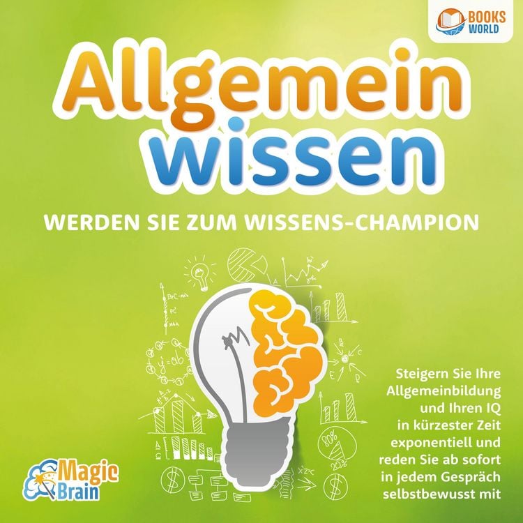 Produktbild: Allgemeinwissen - Werden Sie zum Wissens-Champion: Steigern Sie Ihre Allgemeinbildung und Ihren IQ in k&uuml;rzester Zeit exponentiell und reden Sie ab sofort in jedem Gespr&auml;ch selbstbewusst mit