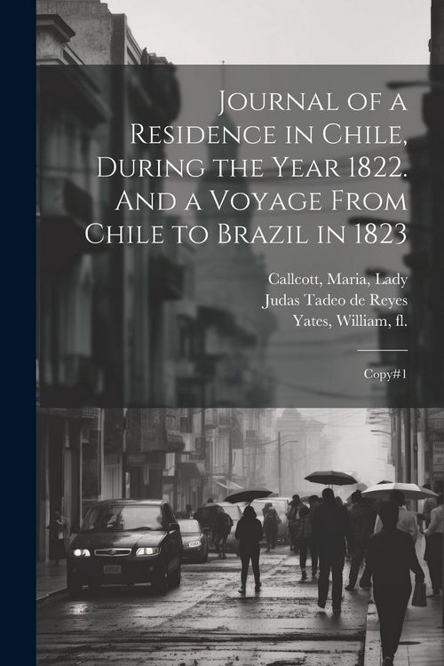 Produktbild: Journal of a Residence in Chile, During the Year 1822. And a Voyage From Chile to Brazil in 1823: Copy#1