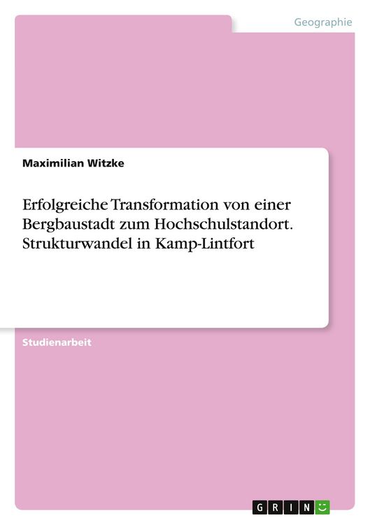 Produktbild: Erfolgreiche Transformation von einer Bergbaustadt zum Hochschulstandort. Strukturwandel in Kamp-Lintfort