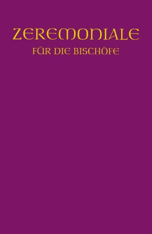 Produktbild: Zeremoniale f&uuml;r die Bisch&ouml;fe in den katholischen Bist&uuml;mern des deutschen Sprachgebietes