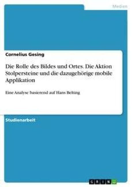 Produktbild: Die Rolle des Bildes und Ortes. Die Aktion Stolpersteine und die dazugeh&ouml;rige mobile Applikation