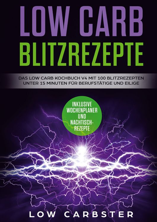 Produktbild: Low Carb Blitzrezepte: Das Low Carb Kochbuch V4 mit 100 Blitzrezepten unter 15 M