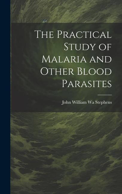Produktbild: The Practical Study of Malaria and Other Blood Parasites
