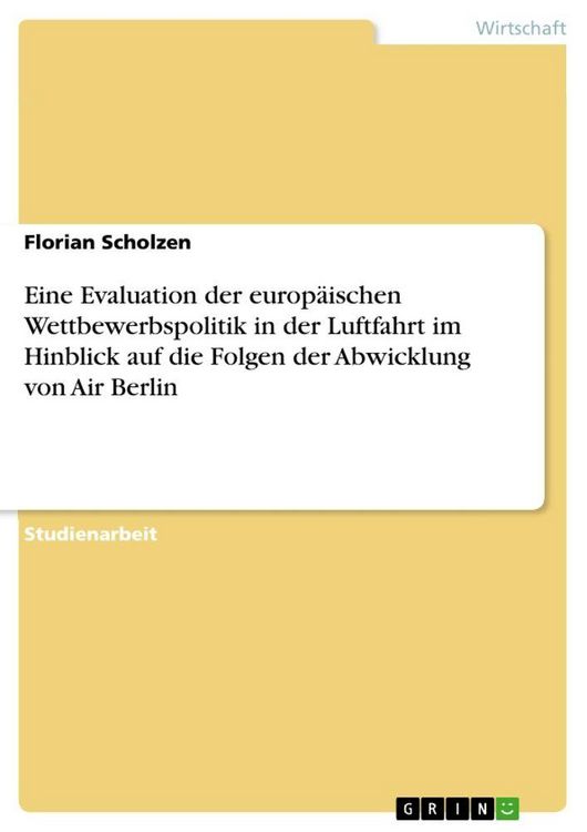 Produktbild: Eine Evaluation der europ&auml;ischen Wettbewerbspolitik in der Luftfahrt im Hinblick auf die Folgen der Abwicklung von Air Berlin