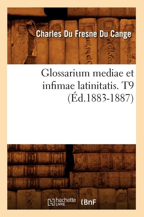 Produktbild: Glossarium mediae et infimae latinitatis. T9 (&Eacute;d.1883-1887)
