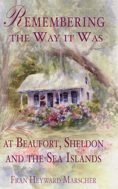Produktbild: Remembering the Way It Was at Beaufort, Sheldon and the Sea Islands