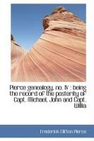 Produktbild: Pierce Genealogy, No. IV: Being the Record of the Posterity of Capt. Michael, John and Capt. Willia