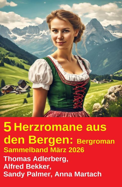 Produktbild: 5 Herzromane aus den Bergen: Bergroman Sammelband M&auml;rz 2026