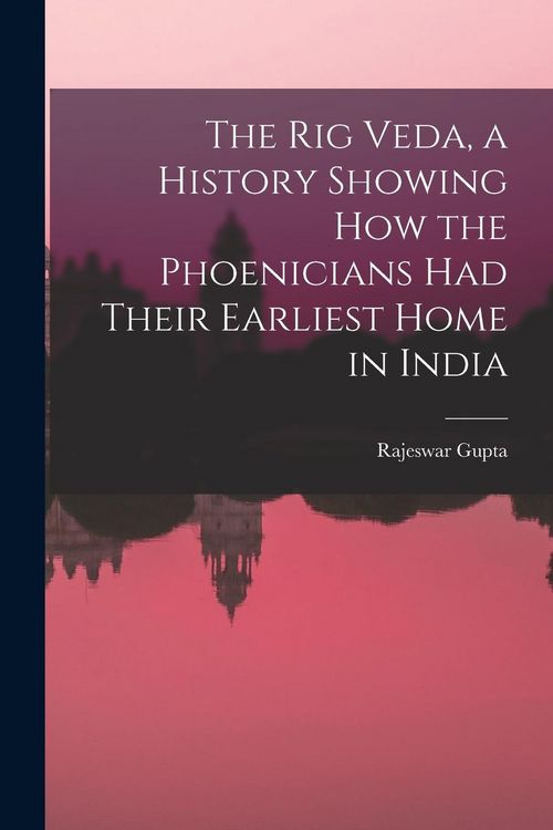 Produktbild: The Rig Veda, a History Showing How the Phoenicians Had Their Earliest Home in India