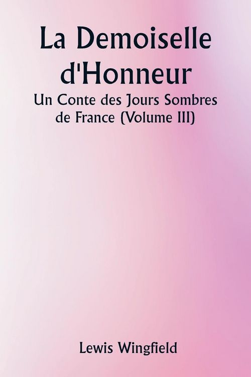 Produktbild: La Demoiselle d'Honneur Un Conte des Jours Sombres de France (Volume III)