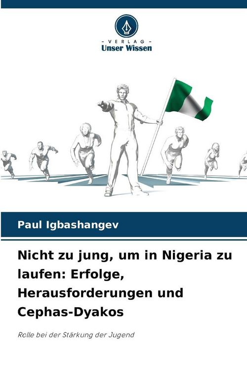 Produktbild: Nicht zu jung, um in Nigeria zu laufen: Erfolge, Herausforderungen und Cephas-Dyakos