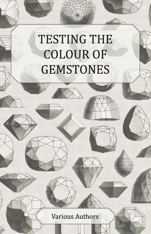 Produktbild: Testing the Colour of Gemstones - A Collection of Historical Articles on the Dichroscope, Filters, Lenses and Other Aspects of Gem Testing