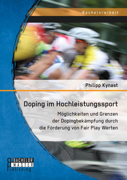 Produktbild: Doping im Hochleistungssport: M&ouml;glichkeiten und Grenzen der Dopingbek&auml;mpfung durch die F&ouml;rderung von Fair Play Werten