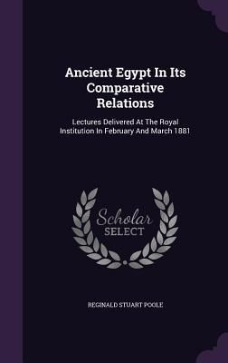 Produktbild: Ancient Egypt In Its Comparative Relations: Lectures Delivered At The Royal Institution In February And March 1881