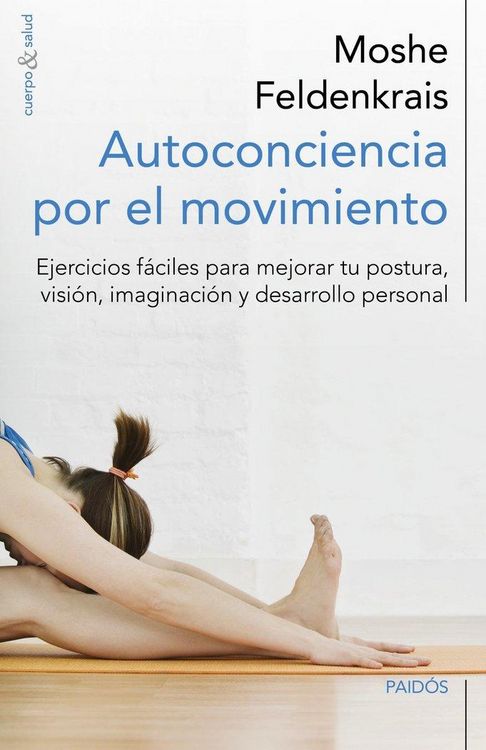 Produktbild: Autoconciencia por el movimiento : ejercicios f&aacute;ciles para mejorar tu postura, visi&oacute;n, imaginaci&oacute;n y desarrollo personal