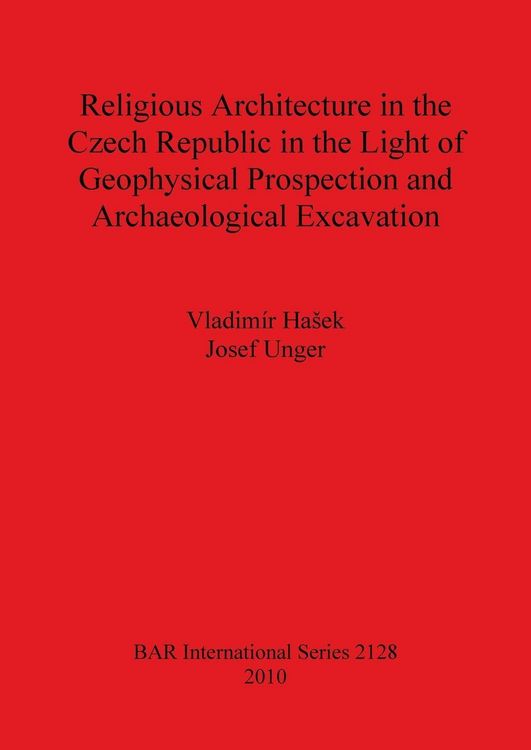 Produktbild: Religious Architecture in the Czech Republic in the Light of Geophysical Prospection and Archaeological Excavation