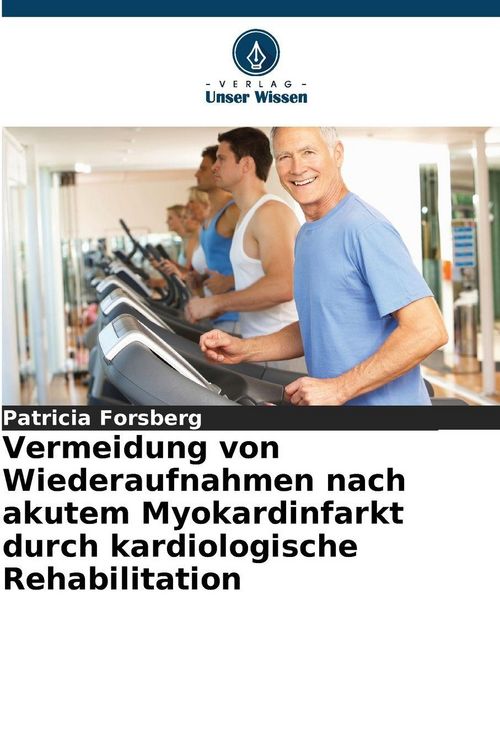 Produktbild: Vermeidung von Wiederaufnahmen nach akutem Myokardinfarkt durch kardiologische Rehabilitation