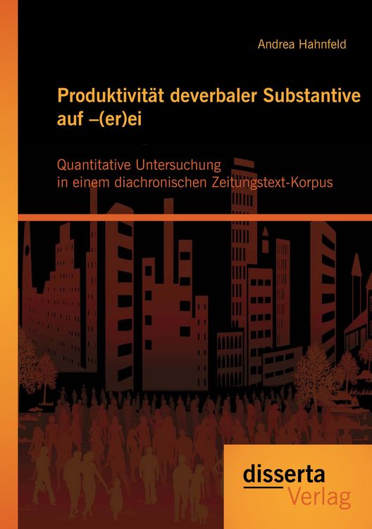 Produktbild: Produktivit&auml;t deverbaler Substantive auf -(er)ei: Quantitative Untersuchung in einem diachronischen Zeitungstext-Korpus