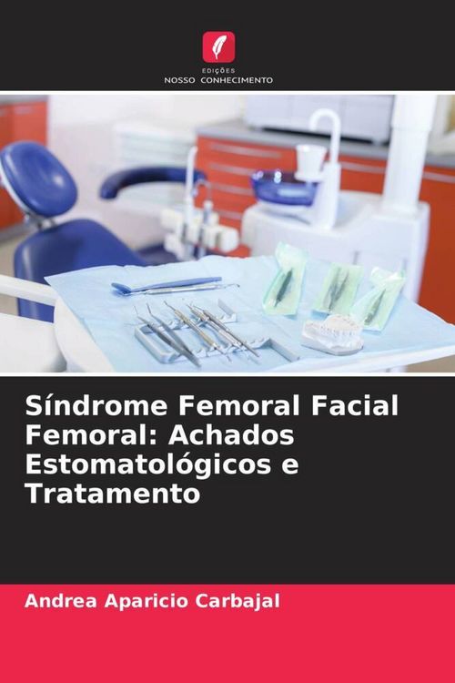 Produktbild: S&iacute;ndrome Femoral Facial Femoral: Achados Estomatol&oacute;gicos e Tratamento