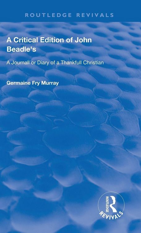 Produktbild: A Critical Edition of John Beadle's a Journall or Diary of a Thankfull Christian