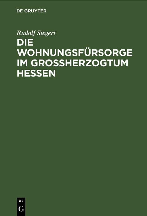 Produktbild: Die Wohnungsf&uuml;rsorge im Grossherzogtum Hessen