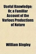 Produktbild: Useful Knowledge; Or, a Familiar Account of the Various Productions of Nature