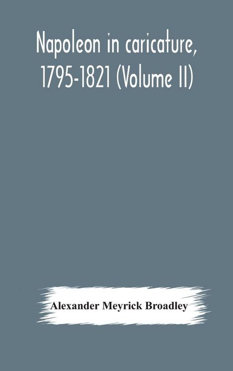 Produktbild: Napoleon In Caricature, 1795-1821 (Volume Ii)