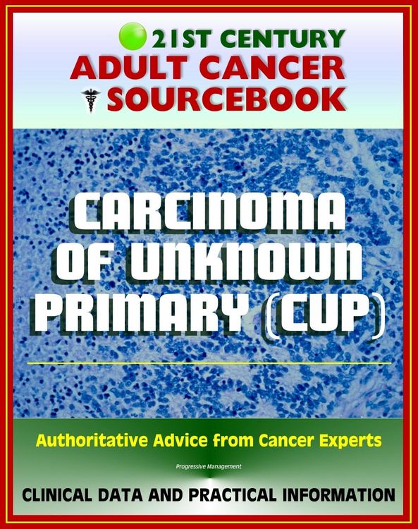 Produktbild: 21st Century Adult Cancer Sourcebook: Carcinoma of Unknown Primary (CUP), Occult Primary Malignancy - Clinical Data for Patients, Families, and Physic