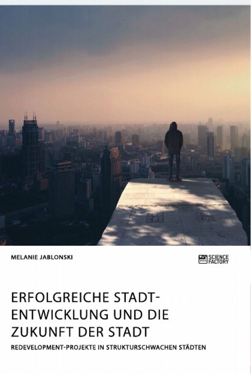 Produktbild: Erfolgreiche Stadtentwicklung und die Zukunft der Stadt. Redevelopment-Projekte in strukturschwachen St&auml;dten