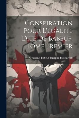 Produktbild: Conspiration Pour L'&eacute;galit&eacute; Dite de Babeuf, Tome Premier