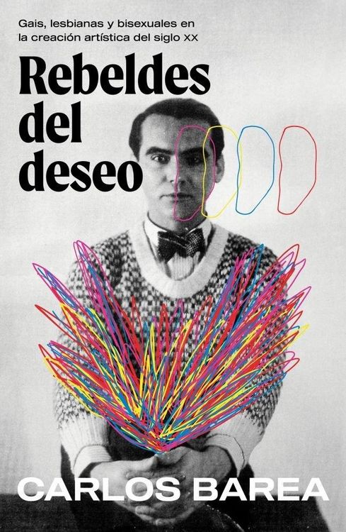 Produktbild: Rebeldes del Deseo: Gais, Lesbianas Y Bisexuales En La Creaci&oacute;n Art&iacute;stica del Siglo XX/ Rebels of Desire