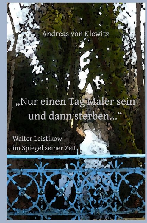 Produktbild: &bdquo;Nur einen Tag Maler sein und dann sterben...&ldquo; - Walter Leistikow im Spiegel seiner Zeit
