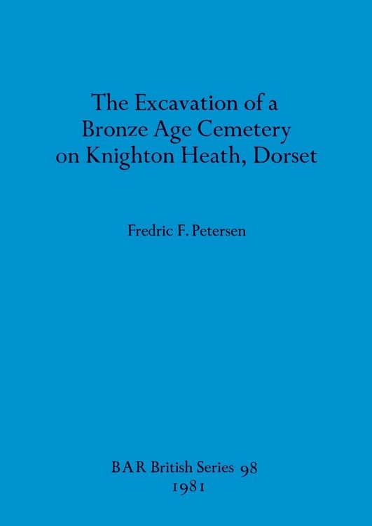 Produktbild: The Excavation of a Bronze Age Cemetery on Knighton Heath, Dorset